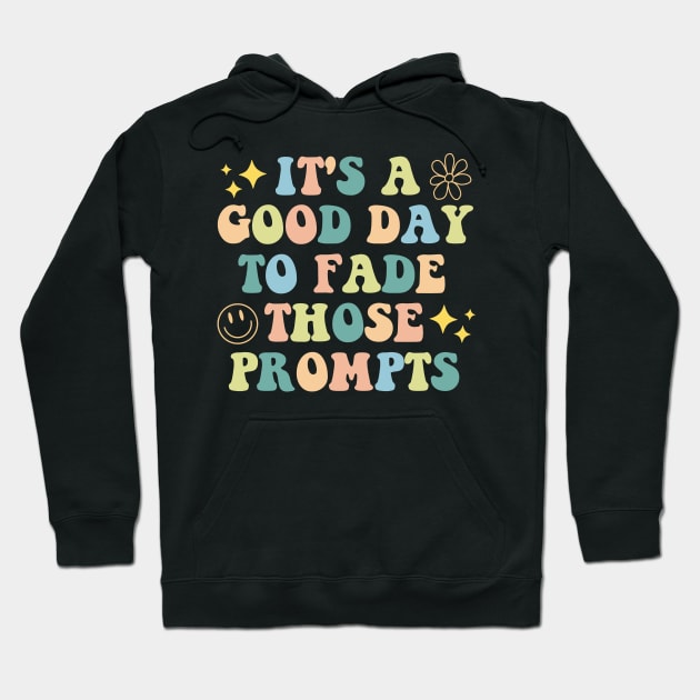 It's a Good Day to Fade Those Prompts,  Applied Behavior Analysis, behavior therapist Hoodie by yass-art